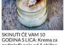 SKINUTI ĆE VAM 10 GODINA S LICA: Krema za podmlađivanje od 4 obična sastojka! NEVJEROVATAN RECEPT!