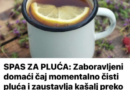 SPAS ZA PLUĆA Zaboravljeni Domaći Čaj Momentalno Čisti Pluća I Zaustavlja Kašalj Preko Noći