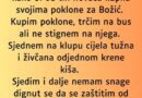 Bilo je to prije dvije godine, nisam dva mjeseca jela užinu kako bi od tih novaca kupila svojima poklone za Božić…