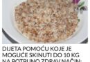 DIJETA POMOĆU KOJE JE MOGUĆE SKINUTI DO 10 KG NA POTPUNO PRIRODAN NAČIN