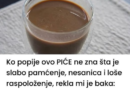 Ko popije ovo PIĆE ne zna šta je slabo pamćenje, nesanica i loše raspoloženje, rekla mi je baka: Zamijenite KAFU za ovo staro čudo!